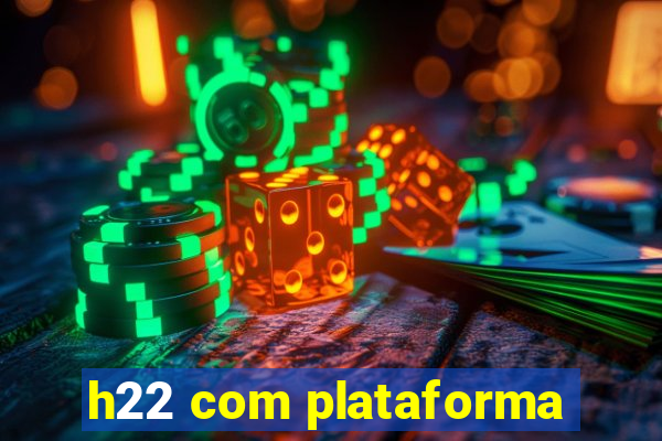 h22 com plataforma